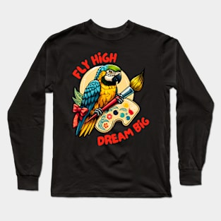 Fly high dream big parrot artist Long Sleeve T-Shirt